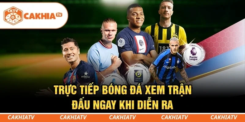 Trực tiếp bóng đá - Đồng hành cùng từng khoảnh khắc trận đấu